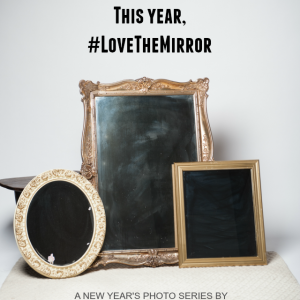 This Year, #LoveTheMirror
